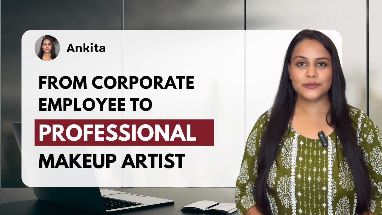Ankita — From Corporate Employee to Professional Makeup Artist